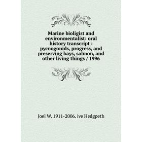 

Книга Marine bioligist and environmentalist: oral history transcript: pycnogonids, progress, and preserving bays, salmon, and other living things / 19