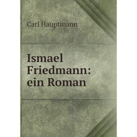 

Книга Ismael Friedmann: ein Roman