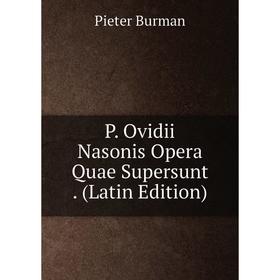 

Книга P Ovidii Nasonis Opera Quae Supersunt