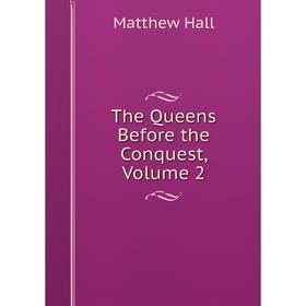 

Книга The Queens Before the Conquest, Volume 2