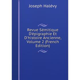 

Книга Revue Sémitique D'épigraphie Et D'histoire Ancienne, Volume 2 (French Edition)