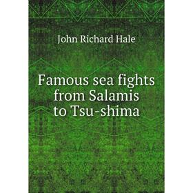 

Книга Famous sea fights from Salamis to Tsu-shima