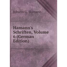 

Книга Hamann's Schriften, Volume 6 (German Edition)