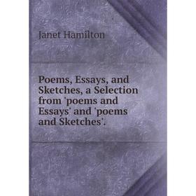 

Книга Poems, Essays, and Sketches, a Selection from 'poems and Essays' and 'poems and Sketches'