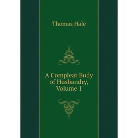 

Книга A Compleat Body of Husbandry, Volume 1