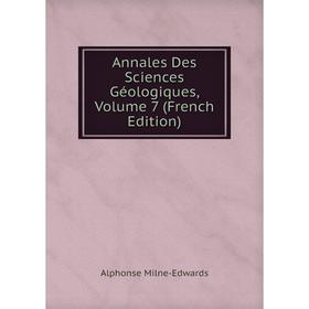 

Книга Annales Des Sciences Géologiques, Volume 7 (French Edition)