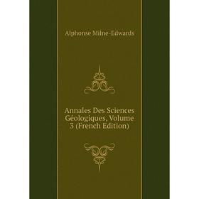 

Книга Annales Des Sciences Géologiques, Volume 3 (French Edition)