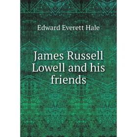 

Книга James Russell Lowell and his friends