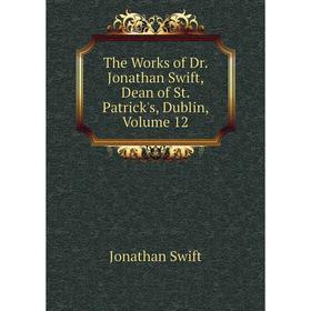 

Книга The Works of Dr. Jonathan Swift, Dean of St. Patrick's, Dublin, Volume 12