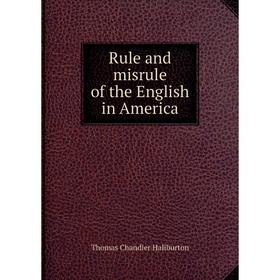 

Книга Rule and misrule of the English in America