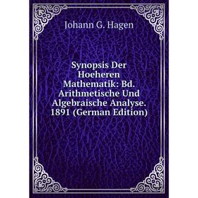 

Книга Synopsis Der Hoeheren Mathematik: Bd. Arithmetische Und Algebraische Analyse. 1891 (German Edition)