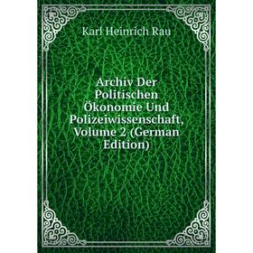 

Книга Archiv Der Politischen Ökonomie Und Polizeiwissenschaft, Volume 2 (German Edition)
