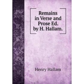 

Книга Remains in Verse and Prose Ed. by H. Hallam