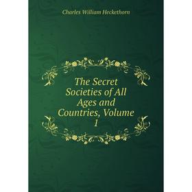 

Книга The Secret Societies of All Ages and Countries, Volume 1