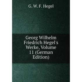 

Книга Georg Wilhelm Friedrich Hegel's Werke, Volume 11 (German Edition)