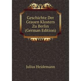 

Книга Geschichte Der Grauen Klosters Zu Berlin (German Edition)