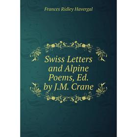 

Книга Swiss Letters and Alpine Poems, Ed. by J.M. Crane