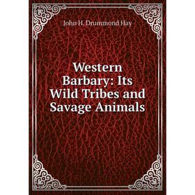 

Книга Western Barbary: Its Wild Tribes and Savage Animals
