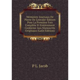 

Книга Mémoires -Journaux De Pierre De L'estoile: Édition Pour La Première Fois Complète Et Entièrement Conforme Aux manuscrits Originaux