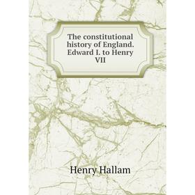 

Книга The constitutional history of England. Edward I. to Henry VII