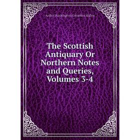 

Книга The Scottish Antiquary Or Northern Notes and Queries, Volumes 3-4