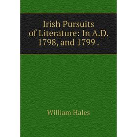 

Книга Irish Pursuits of Literature: In A.D. 1798, and 1799