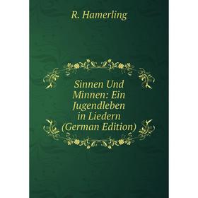 

Книга Sinnen Und Minnen: Ein Jugendleben in Liedern (German Edition)
