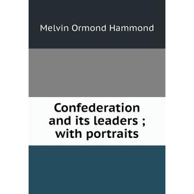 

Книга Confederation and its leaders; with portraits