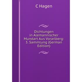 

Книга Dichtungen in Alemannischer Mundart Aus Vorarlberg: 3. Sammlung (German Edition)