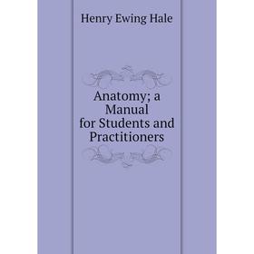 

Книга Anatomy; a Manual for Students and Practitioners