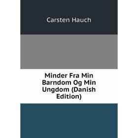 

Книга Minder Fra Min Barndom Og Min Ungdom (Danish Edition)