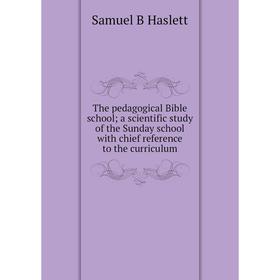 

Книга The pedagogical Bible school; a scientific study of the Sunday school with chief reference to the curriculum