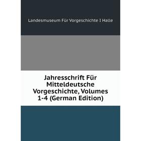 

Книга Jahresschrift Für Mitteldeutsche Vorgeschichte, Volumes 1-4 (German Edition)
