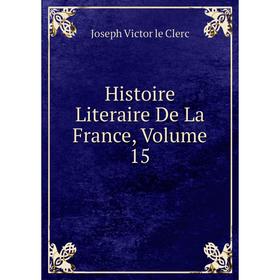

Книга Histoire Literaire De La France, Volume 15