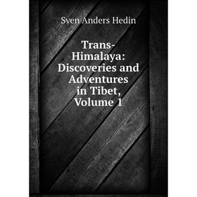 

Книга Trans-Himalaya: Discoveries and Adventures in Tibet, Volume 1