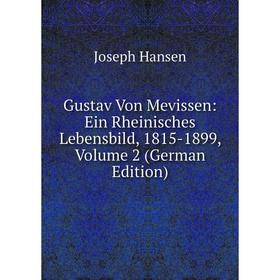 

Книга Gustav Von Mevissen: Ein Rheinisches Lebensbild, 1815-1899, Volume 2 (German Edition)