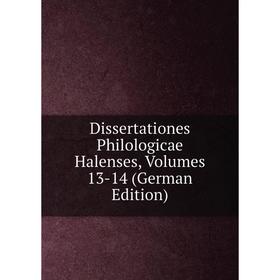 

Книга Dissertationes Philologicae Halenses, Volumes 13-14 (German Edition)