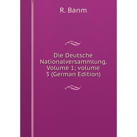 

Книга Die Deutsche Nationalversammlung, Volume 1; volume 3 (German Edition)