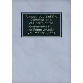 

Книга Annual report of the Commissioner of Health of the Commonwealth of Pennsylvania Volume 1913: pt.1
