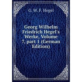 

Книга Georg Wilhelm Friedrich Hegel's Werke, Volume 7, part 1 (German Edition)