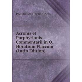 

Книга Acronis et Porphyrionis Commentarii in Q. Horatium Flaccum (Latin Edition)