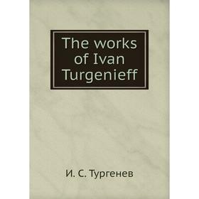 

Книга The works of Ivan Turgenieff