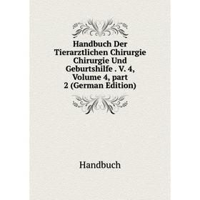 

Книга Handbuch Der Tierarztlichen Chirurgie Chirurgie Und Geburtshilfe. V. 4, Volume 4, part 2 (German Edition)