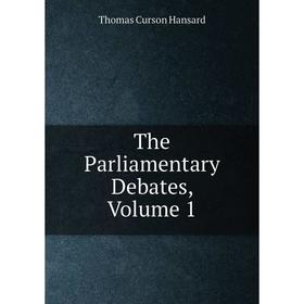 

Книга The Parliamentary Debates, Volume 1