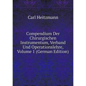 

Книга Compendium Der Chirurgischen Instrumentum, Verband Und Operationslehre, Volume 1 (German Edition)