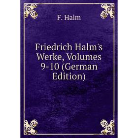 

Книга Friedrich Halm's Werke, Volumes 9-10 (German Edition)