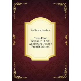 

Книга Trois Cent Soixante Et Six Apologues D'esope (French Edition)