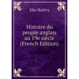 

Книга Histoire du peuple anglais au 19e siècle (French Edition)