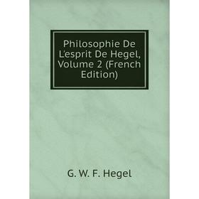 

Книга Philosophie De L'esprit De Hegel, Volume 2 (French Edition)