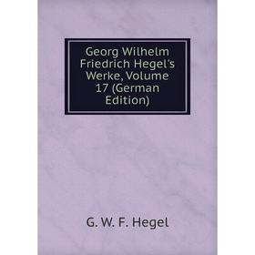 

Книга Georg Wilhelm Friedrich Hegel's Werke, Volume 17 (German Edition)
